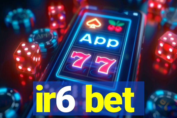 ir6 bet